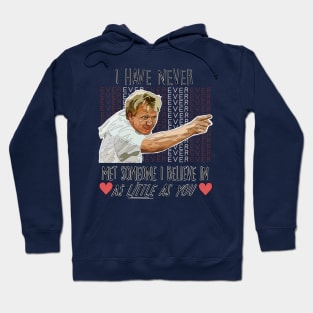 Gordon Ramsay Believe in As Little As You Quote Hoodie